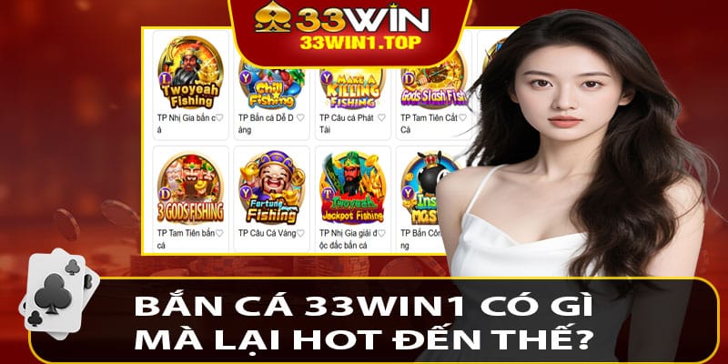 Bắn Cá 33win1 Có Gì Mà Lại Hot Đến Thế?