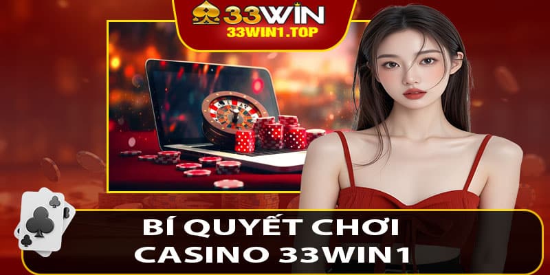 Bí Quyết Chơi Casino 33win1 Dành Cho Tân Thủ Muốn Thắng Lớn