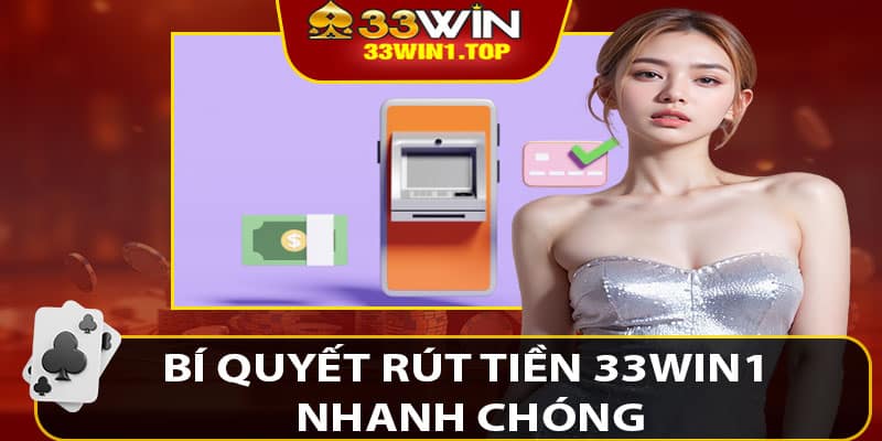 Bí Quyết Rút Tiền 33win1 Nhanh Chóng, Thuận Tiện Và Tránh Sai Sót