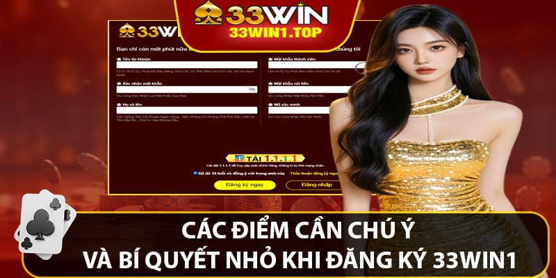 Các Điểm Cần Chú Ý Và Bí Quyết Nhỏ Khi Đăng Ký 33win1