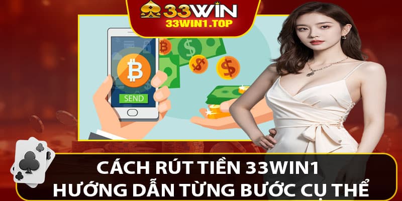 Cách Rút Tiền 33win1: Hướng Dẫn Từng Bước Cụ Thể