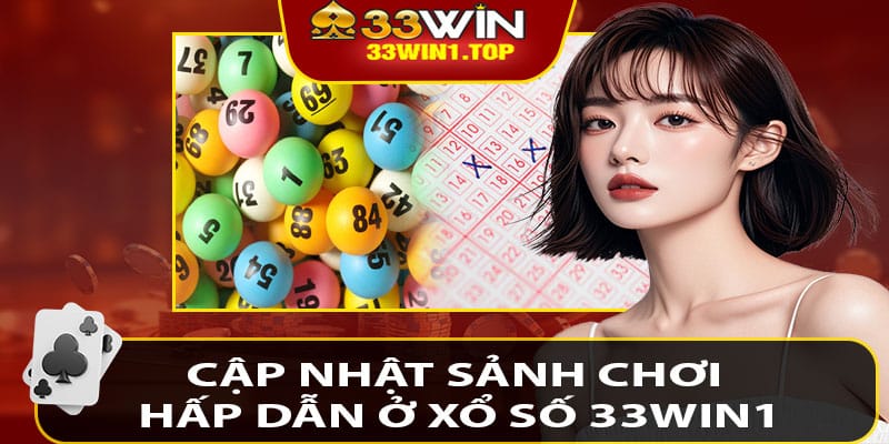 Cập nhật sảnh chơi hấp dẫn ở xổ số 33win1