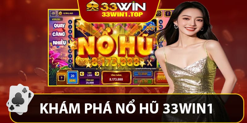 Khám Phá Kho Tàng Game Nổ Hũ 33win1 Tuyệt Đỉnh