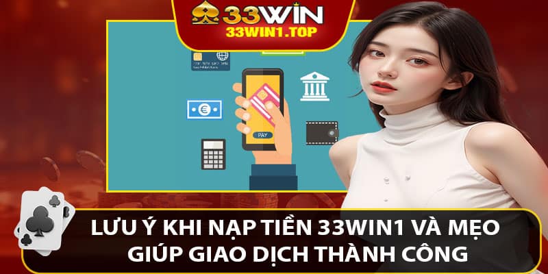 Lưu Ý Khi Nạp Tiền 33win1 Và Mẹo Giúp Giao Dịch Thành Công