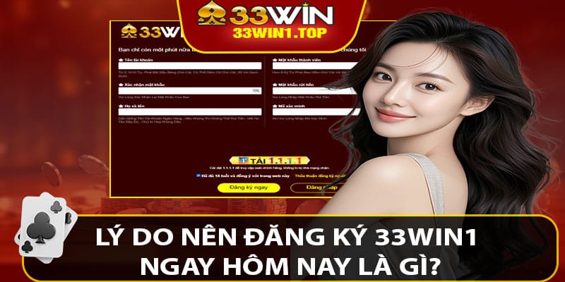 Lý Do Nên Đăng Ký 33win1 Ngay Hôm Nay Là Gì?