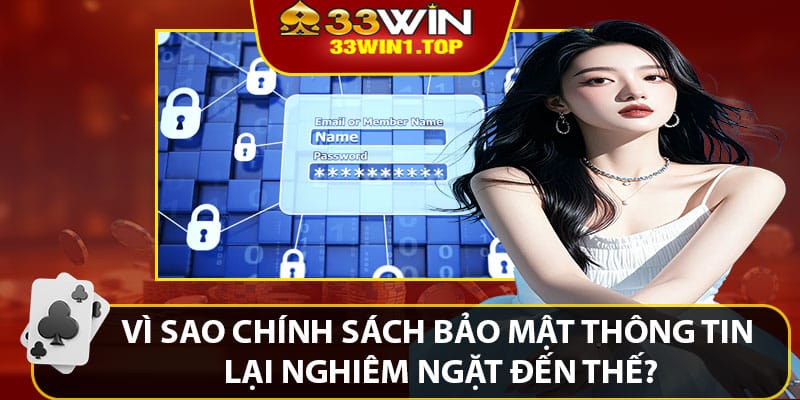 Vì Sao Chính Sách Bảo Mật Thông Tin Lại Nghiêm Ngặt Đến Thế?
