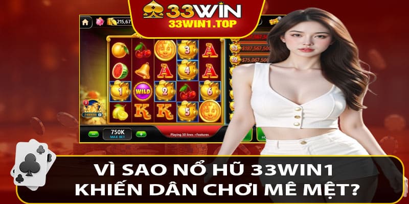 Vì Sao Nổ Hũ 33win1 Khiến Dân Chơi Mê Mệt?